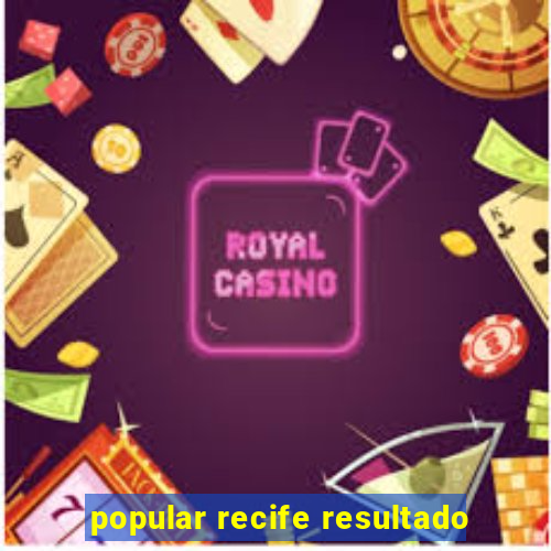 popular recife resultado